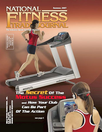 The summer 2007 issue of National Fitness Trade Journal, the industry guide for club owners, features the secret of the Motus success and how your club can be a part of the action.